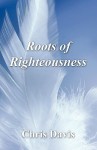 Roots of Righteousness - Chris Davis