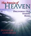 The Promise Of Heaven: Discovering Our Eternal Home - Douglas Connelly