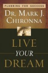 Live Your Dream: Planning for Success - Mark Chironna