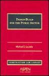 Design-Build for the Public Sector/With 2004 Supplement (Construction Law Library) - Michael C. Loulakis