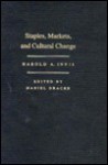 Staples, Markets, and Cultural Change: Selected Essays - Harold A. Innis, Daniel Drache