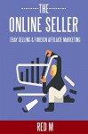 THE ONLINE SELLER - 2 ONLINE BUSINESS IDEAS: EBAY SELLING & FOREIGN AFFILIATE MARKETING - Red M