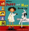 When Poppy and Max Grow Up - Lindsey Gardiner