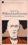 William Lloyd Garrison and the Humanitarian Reformers - Russel B. Nye
