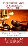 Défendre Moi, Ô Seigneur Mon Dieu: Cour Du Tout-Puissant (French Edition) - Alisha Anderson