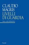 Livelli di guardia: Note Civili (2006 - 2011) (Garzanti Saggi) (Italian Edition) - Claudio Magris