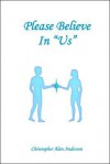 Please Believe in "Us" - Christopher Alan Anderson