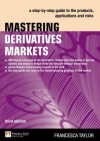 Mastering Derivatives Markets 3e: A step-by-step guide to the products, applications and risks (3rd Edition) - Francesca Taylor