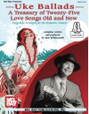 Uke Ballads: A Treasury of Twenty-Five Love Songs Old and New: Especially Arranged for the Romantic Ukulele - Ian Whitcomb