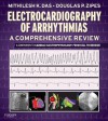 Electrocardiography of Arrhythmias: A Comprehensive Review: A Companion to Cardiac Electrophysiology: Expert Consult - Online - Mithilesh Kumar Das, Douglas P. Zipes