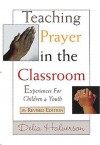 Teaching Prayer in the Classroom: Experiences for Children and Youth - Delia Touchton Halverson