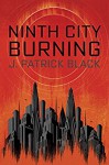 Ninth City Burning - J. Patrick Black