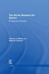 The Words Between the Spaces: Buildings and Language - Deborah Cameron, Thomas A. Markus