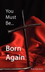 You Must Be... Born Again - Tom Harmon