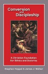 Conversion and Discipleship: A Christian Foundation for Ethics and Doctrine - Stephen Happel, James J. Walter