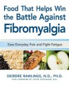 Food that Helps Win the Battle Against Fibromyalgia: Ease Everyday Pain and Fight Fatigue - Deirdre Rawlings