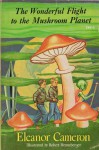 The Wonderful Flight to the Mushroom Planet - Eleanor Cameron