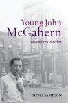 Young John McGahern: Becoming a Novelist - Denis Sampson