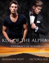 Kiss of the Alpha (Supremacy of Wolves Book 2) - Shannon West, Victoria Sue