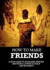 How To Make Friends: A Quick Guide To Socializing, Meeting New People, Staying in Touch and Reconnecting (From Introvert to Star in No Time) - RMS Bookpublishing