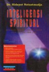 Inteligensi Spiritual: Inteligensi Manusia-manusia Kreatif, Kaum Sufi, dan para Nabi - Hidayat Nataatmadja