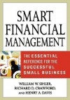 Smart Financial Management: The Essential Reference for the Successful Small Business - Richard D. Crawford, Henry A. Davis