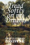 Tread Softly On My Dreams (The Liberty Trilogy) - Gretta Curran Browne