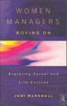 Women Managers Moving On: Exploring Career And Life Choices - Judi Marshall