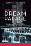 The Age of the Dream Palace: Cinema and Society in 1930s Britain - Jeffrey Richards