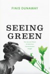 Seeing Green: The Use and Abuse of American Environmental Images - Finis Dunaway