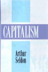 Capitalism - Arthur Seldon, Lord Chapple of Hoxton