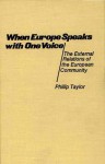 When Europe Speaks with One Voice: The External Relations of the European Community - Phillip Taylor