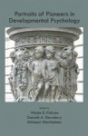 Portraits of Pioneers in Developmental Psychology - Wade Pickren, Donald A. Dewsbury, Michael M. Wertheimer