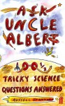 Ask Uncle Albert: 100 1/2 Tricky Science Questions Answered - Russell Stannard