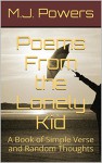 Poems From the Lonely Kid: A Book of Simple Verse and Random Thoughts - M.J. Powers