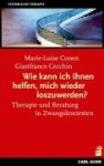 Wie kann ich Ihnen helfen, mich wieder loszuwerden?: Therapie und Beratung in Zwangskontexten - Marie-Luise Conen, Gianfranco Cecchin