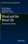 Ritual and the Moral Life: Reclaiming the Tradition - David Solomon, Ruiping Fan, Ping-Cheung Lo