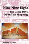 Nine Nine Eight: The Glory Days of Buffalo Shopping - Michael F. Rizzo