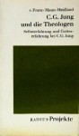 C.G. Jung und die Theologen: Selbsterfahrung und Gotteserfahrung bei C.G. Jung (Radius Projekte 49) - Marie-Louise von Franz, Ulrich Mann