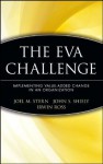 The EVA Challenge: Implementing Value-Added Change in an Organization - Joel M. Stern, John S. Shiley, Irwin Ross