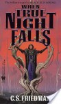 When True Night Falls: The Coldfire Trilogy, Book Two - C.S. Friedman