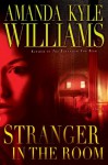 Stranger in the Room: A Novel - Amanda Kyle Williams