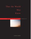 That the World May Know: Bearing Witness to Atrocity - James Dawes