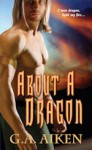 About A Dragon (Dragon Kin, #2) - G.A. Aiken