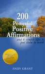 200 Powerful Positive Affirmations and 6 Simple Tips to Put Them to Work (For YOU!) - Andy Grant