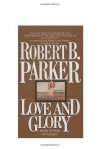 Love And Glory - Robert B. Parker