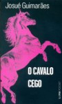 O Cavalo Cego - Josué Guimarães