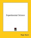 Experimental Science - Roger Bacon