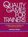 Quality Games for Trainers: 101 Playful Lessons in Quality and Continuous Improvement - Marlene Caroselli