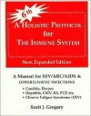 A Holistic Protocol for the Immune System: HIV/ARC/AIDS/Candidiasis/Epstein-Barr/Herpes and other opportunistic infections - Scott J. Gregory